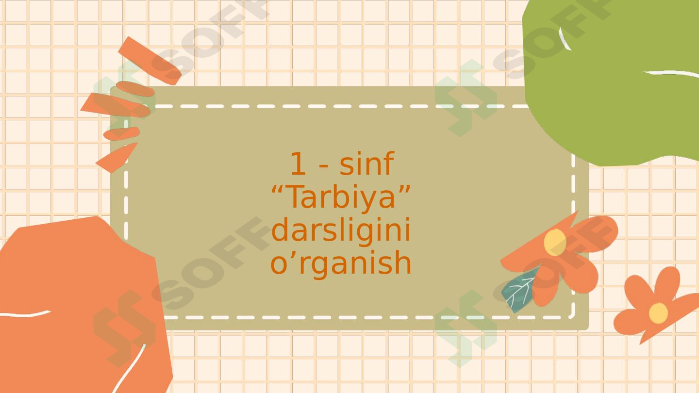 1 - sinf “Tarbiya”  darsligini  o’rganish