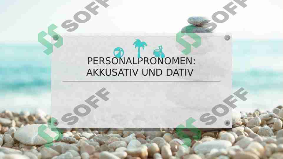 PERSONALPRONOMEN: AKKUSATIV UND DATIV
