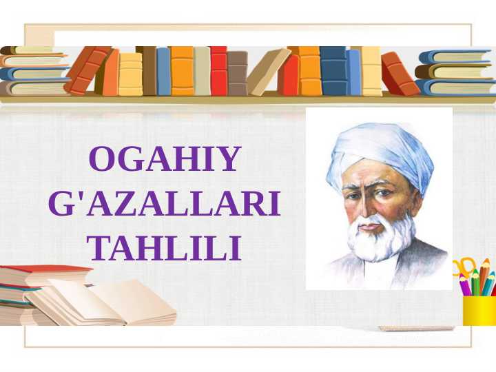 OGAHIY G'AZALLARI TAHLILI