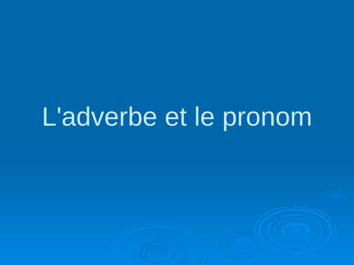 L'adverbe et le pronom
