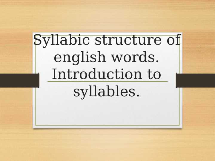 Syllabic structure of english words. Introduction to syllables.