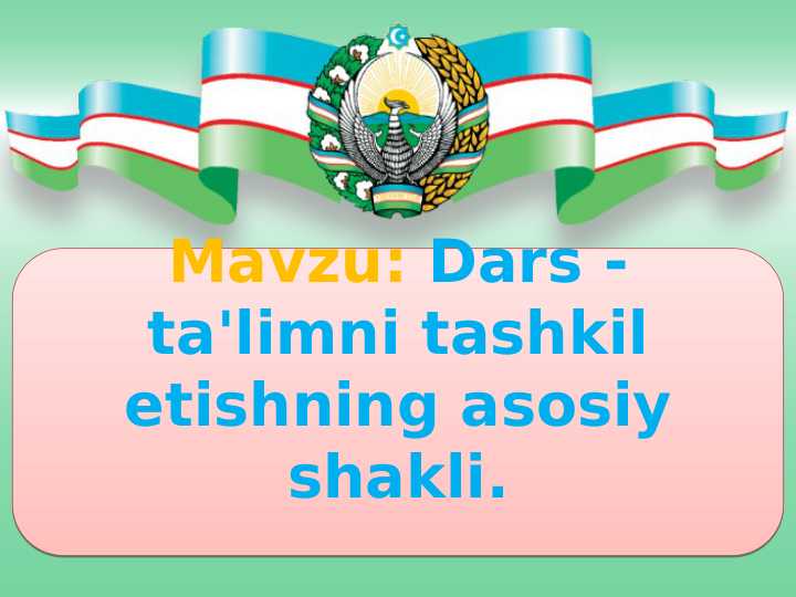 Dars - ta'limni tashkil etishning asosiy shakli