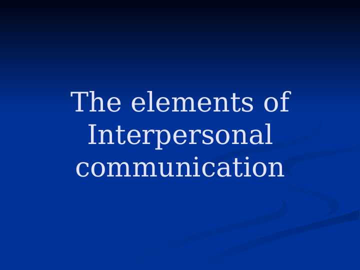 The elements of Interpersonal communication