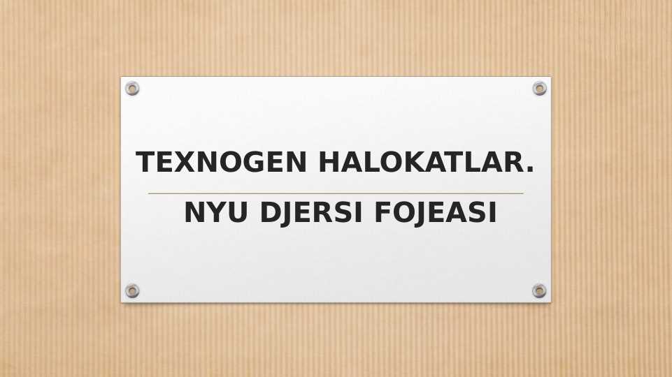 TEXNOGEN HALOKATLAR.  NYU DJERSI FOJEASI