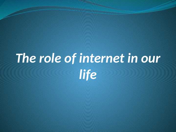 The role of internet in our life