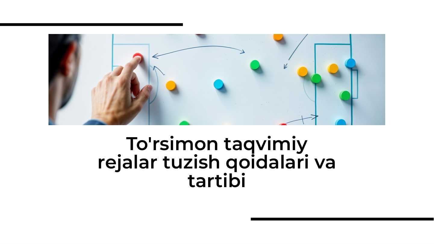 To'rsimon taqvimiy rejalar tuzish qoidalari va tartibi