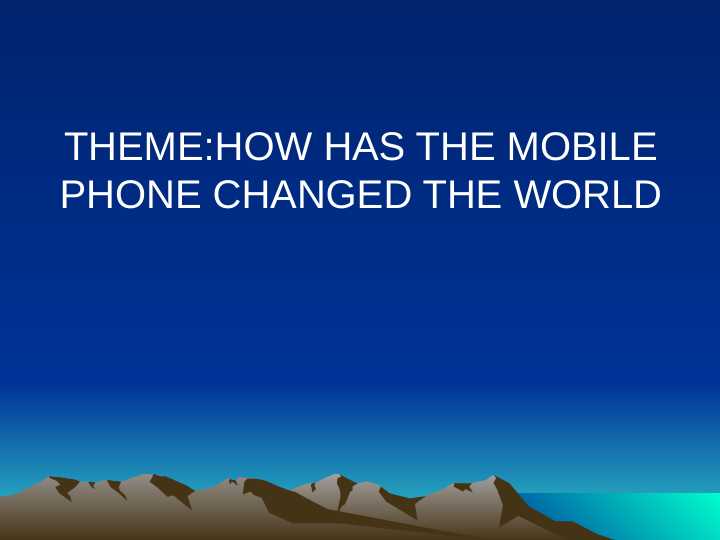 HOW HAS THE MOBILE PHONE CHANGED THE WORLD
