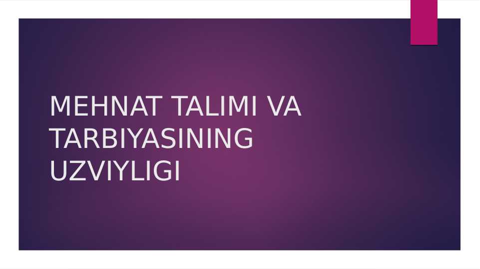 mehnat talimi va tarbiyasining uzviyligi mavzusida slayd