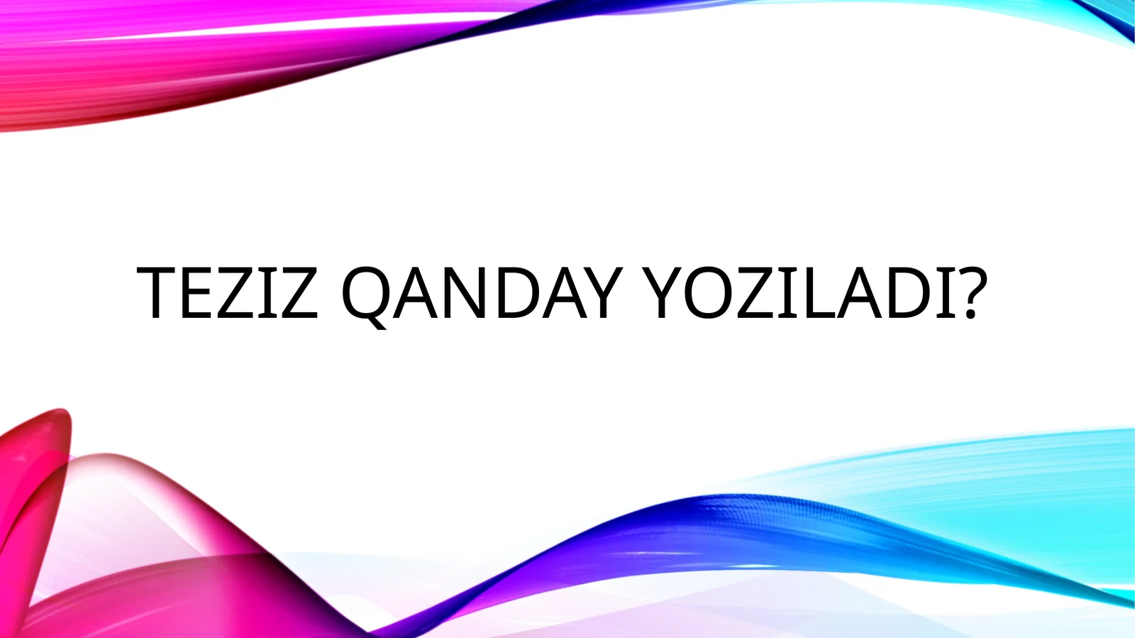 TEZIZ NIMA?