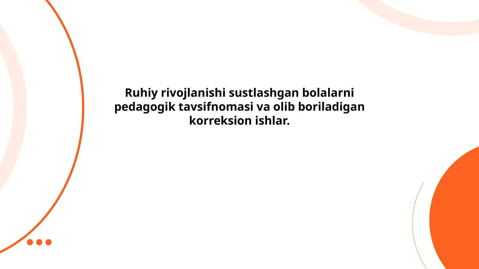 Ruhiy rivojlanishi sustlashgan bolalarni pedagogik tavsifnomasi va olib boriladigan korreksion ishlar