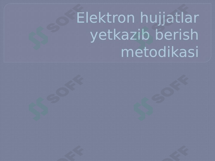 Elektron hujjatlar yetkazib berish metodikasi