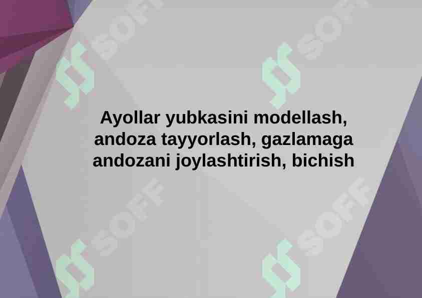Ayollar yubkasini modellash, andoza tayyorlash, gazlamaga andozani joylashtirish, bichish