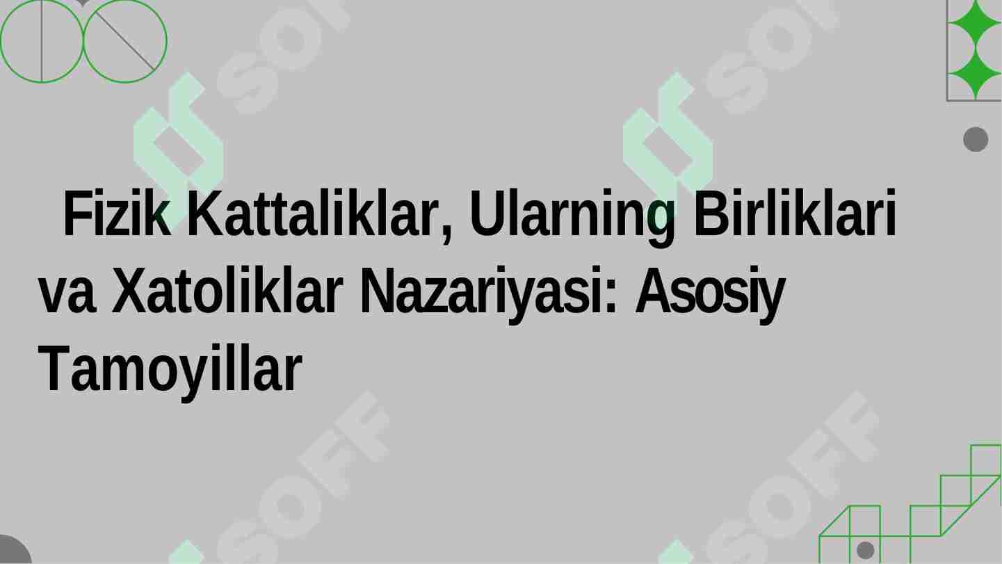 Fizik kattaliklar va ularning birliklari. Xatoliklar nazariyasi.