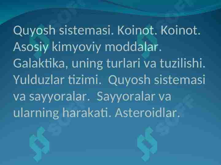 Quyosh sistemasi. Koinot. Koinot. Asosiy kimyoviy moddalar. Galaktika, uning turlari va tuzilishi. Yulduzlar tizimi. Quyosh sistemasi va sayyoralar. Sayyoralar va ularning harakati. Asteroidlar.
