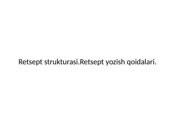 Retsept strukturasi
retsept yozish qoidalari