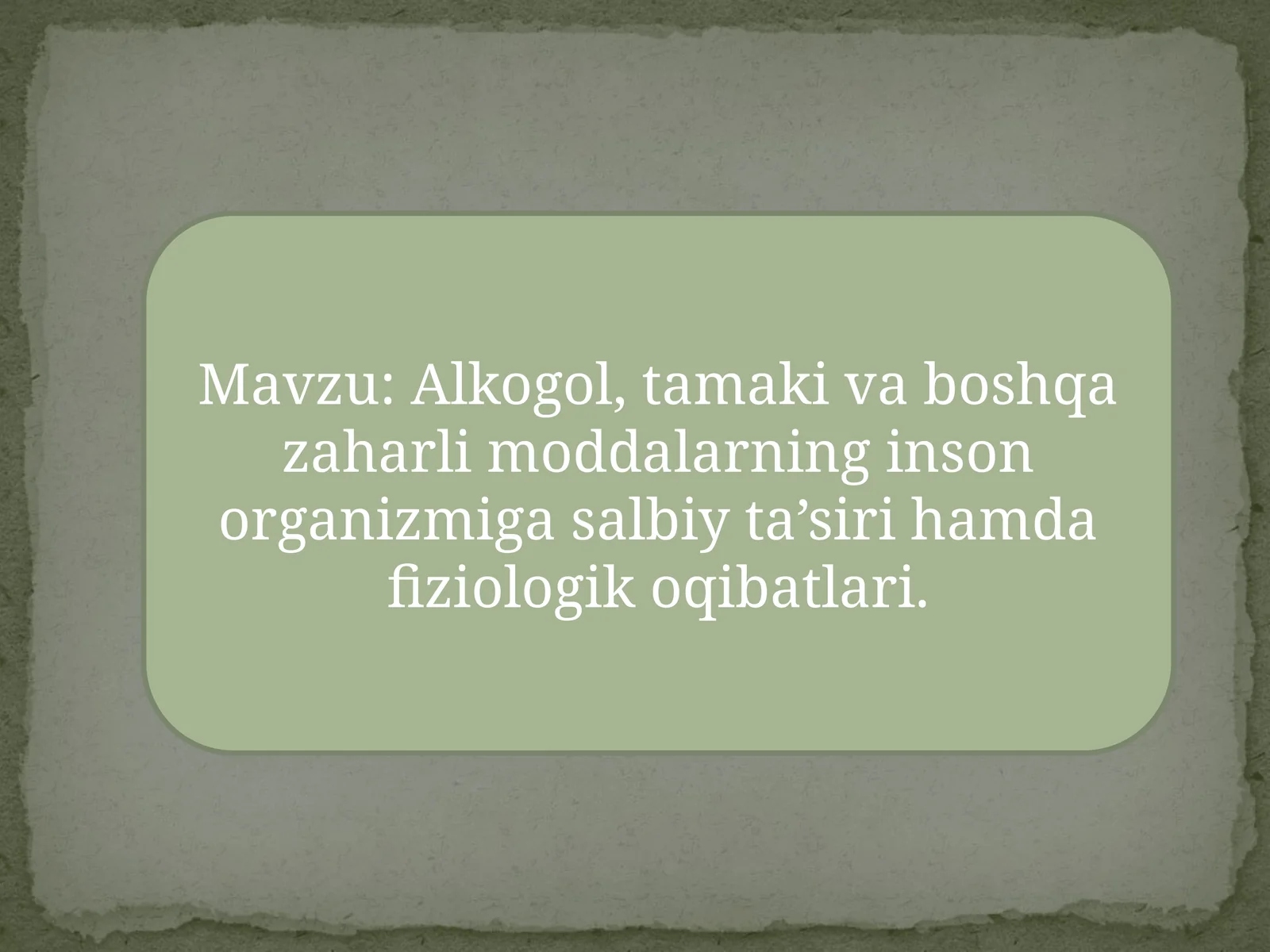 Alkogol, tamaki va boshqa zaharli moddalarning inson organizmiga salbiy ta’siri hamda fiziologik oqibatlari