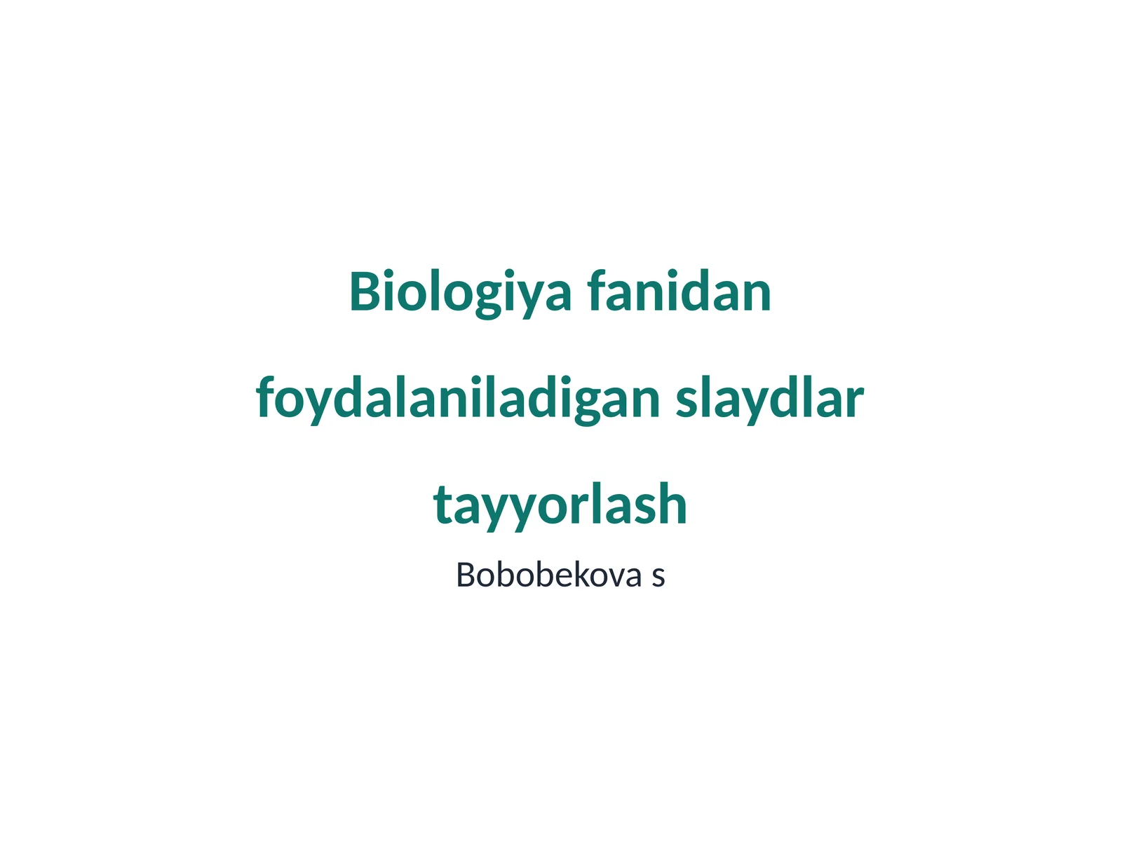 Biologiya fanidan foydalaniladigan slaydlar tayyorlash